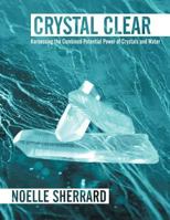 Crystal Clear: Harnessing the Combined Potential Power of Crystals and Water 1452542961 Book Cover