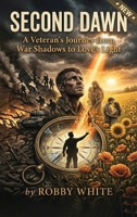 Second Dawn: A Veteran's Journey from War Shadows to Love's Light B0H1NMCNBM Book Cover