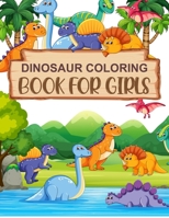 Dinosaur Coloring Book For Girls: Dinosaur Activity Coloring Book For Kids B09FC9Y5LW Book Cover