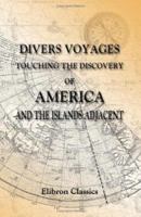 Divers Voyages Touching the Discovery of America and the Islands Adjacent (Classic Reprint) 1432644750 Book Cover