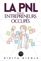 LA PNL POUR LES ENTREPRENEURS OCCUPÉS: Découvrez les techniques simples de la PNL qui vont DOUBLER votre productivité - en MOINS de 15 minutes par ... neuro linguistique) (French Edition) B0DRTMWDJZ Book Cover
