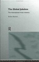 The Global Jukebox: The International Music Industry (Communication and Society (Routledge (Firm)).) 0415092760 Book Cover