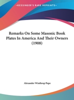 Remarks On Some Masonic Book Plates In America And Their Owners 1164820311 Book Cover