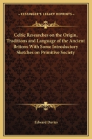 Celtic Researches on the Origin, Traditions & Language of the Ancient Britons 1016645767 Book Cover