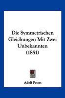Die Symmetrischen Gleichungen Mit Zwei Unbekannten (1851) 1168341604 Book Cover