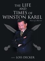 The Life and Times of Winston Karel: Heart of a Warrior 1039168264 Book Cover