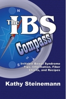 The IBS Compass: Irritable Bowel Syndrome Tips, Information, Fiber Charts, and Recipes 1535472995 Book Cover