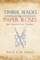 Timber Blades & Paper Roses: An Unedited Proof 1504966112 Book Cover