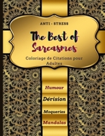 The best of sarcasmes: Coloriage de citations pour adultes anti-stress: Livre de coloriage pour adultes, humour, dérision, moquerie, mandalas B08NVNS7PY Book Cover