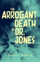 The Arrogant Death of Dr. Jones 1733645624 Book Cover