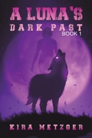 A Luna's Dark Past 1647505151 Book Cover