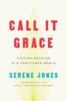 Call It Grace: Finding Meaning in a Fractured World 0735223645 Book Cover