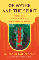 Of Water and the Spirit: Ritual, Magic and Initiation in the Life of an African Shaman 0140194967 Book Cover