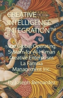 CREATIVE INTELLIGENCE INTEGRATION™: The Global Operating System for AI-Human Creative Enterprises La Familia Management Inc. B0GP7Q8551 Book Cover