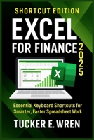 Excel For Finance 2025: Essential Keyboard Shortcuts for Smarter, Faster Spreadsheet Work B0FG265NVQ Book Cover