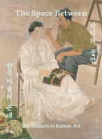 The Space Between: The Modern in Korean Art null Book Cover