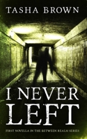 I Never Left: First Novella in the Between Realm series B086Y7D462 Book Cover