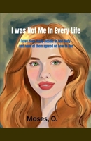 I Was Not Me in Every Life B0GYSCBFK2 Book Cover