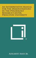 An Interpretative Manual For The Demonstrations In The Psychology Research Center, Princeton University 1258618524 Book Cover