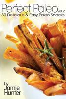 Perfect Paleo vol. 2: 30 Delicious & Easy Paleo Snacks 1502339730 Book Cover