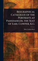 Biographical Catalogue of the Portraits at Panshanger, the Seat of Earl Cowper, K.G. 1023557444 Book Cover