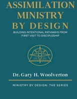 Assimilation Ministry By Design: Building Intentional pathways From First Visit to Discipleship (Ministry By Design: The Series) B0GJ4YLTNR Book Cover