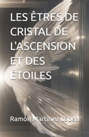 LES ÊTRES DE CRISTAL DE L'ASCENSION ET DES ÉTOILES (French Edition) B0DTGT5T2P Book Cover