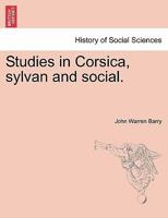 Studies in Corsica, sylvan and social. 1241489580 Book Cover