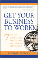 Get Your Business to Work!: 7 Steps to Earning More, Working Less and Living the Life You Want 1933771712 Book Cover