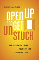 Open Up and Get Unstuck: The Gateway to Living Your Best Life, Your Whole Life B0CD3CGX9J Book Cover
