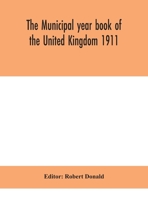 The Municipal year book of the United Kingdom 1911 9390400236 Book Cover