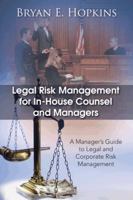 Legal Risk Management for In-House Counsel and Managers: A Manager's Guide to Legal and Corporate Risk Management 1490701974 Book Cover