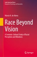 Race Beyond Vision: A Semiotic-Cultural Study of Racial Perception and Blindness (Latin American Voices) 3032153174 Book Cover
