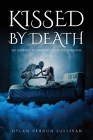 Kissed by Death: My Journey to Finding Life in the Darkness 0646715992 Book Cover