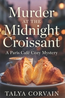 Murder at the Midnight Croissant: Murder at the Midnight Croissant: A Paris Café Cozy Mystery (Food & Culinary Cozy Mystery) B0GXBBFZMK Book Cover