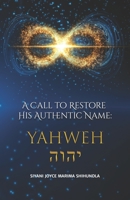 A Call to Restore His Authentic Name: Yahweh 0620899115 Book Cover
