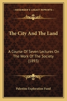 The City And The Land: A Course Of Seven Lectures On The Work Of The Society 1167046676 Book Cover