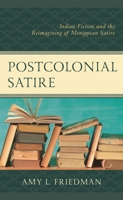 Postcolonial Satire: Indian Fiction and the Reimagining of Menippean Satire 1498571964 Book Cover