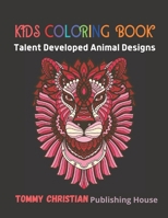 Kids Coloring Book: Talent Developed Animal Designs:A coloring book with different type animals design gift for every kids for applying different ... about color apply and talent developed.. B08L1CX8JS Book Cover