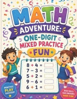Math Adventure: One-Digit Mixed Practice Fun: Engaging Addition and Subtraction Worksheets (MIXED PRACTICE (ADDITION + SUBTRACTION) SERIES DESCRIPTION) B0H2DCYG88 Book Cover
