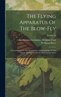 The Flying Apparatus Of The Blow-fly: A Contribution To The Morphology And Physiology Of The Organs Of Flight In Insects, With Twenty Plates; Volume 56 1022360884 Book Cover