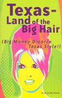Texas - Land of the Big Hair: Big Money Divorce Texas Style! 142434400X Book Cover
