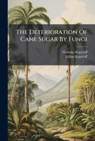 The Deterioration Of Cane Sugar By Fungi... 1279826614 Book Cover