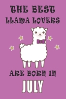 The best Llama Lovers are born in July journal: A Journal Gift for Llama Lovers, Lined Journal for a Funny Birthday Gift for Girls, 6*9 Lined Diary Notebook, Journal or Planner and Gift with 120 pages 1671269535 Book Cover