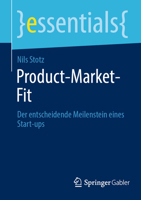 Product-Market-Fit: Der entscheidende Meilenstein eines Start-ups (essentials) (German Edition) 3662665735 Book Cover