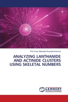 ANALYZING LANTHANIDE AND ACTINIDE CLUSTERS USING SKELETAL NUMBERS 6205630648 Book Cover