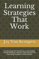 Learning Strategies That Work: A Daily Guide for Elementary- and Middle-School Students, Parents, and Teachers for Improving Academic Achievement 1075507952 Book Cover