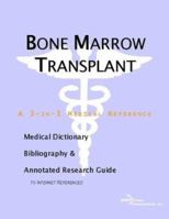 Bone Marrow Transplant: A Medical Dictionary, Bibliography, And Annotated Research Guide To Internet References 0597843589 Book Cover