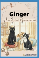 Ginger: y las Gatas Guardianas (Spanish Edition) B0GPRVHR3B Book Cover