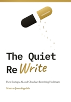 The Quiet ReWrite: How Startups, AI and Cloud are rewriting healthcare B0HCY8N1HN Book Cover